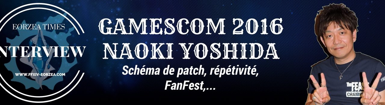 Entretien avec Naoki Yoshida à la Gamescom 2016