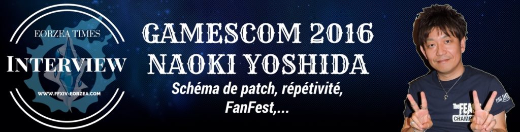 Interview avec Naoki Yoshida de FFXIV à la Gamescom 2016