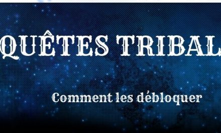 Mini-Guide : Débloquer les Quêtes Tribales