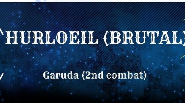 Guide : Hurloeil Brutal (Garuda)