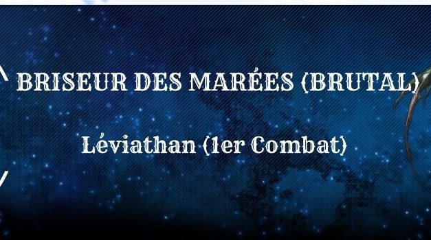 Guide : Le Briseur des Marées (Léviathan Brutal)