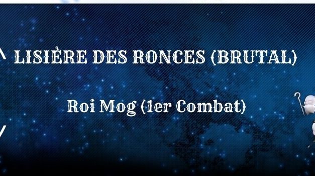 Guide : La Lisière des Ronces (Roi Mog Brutal)