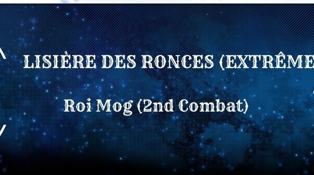 Guide : La Lisière des Ronces (Roi Mog Extrême)