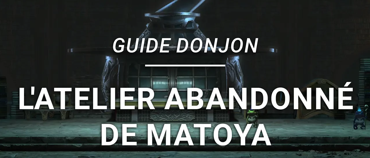 Guide Donjon – L’Atelier abandonné de Matoya