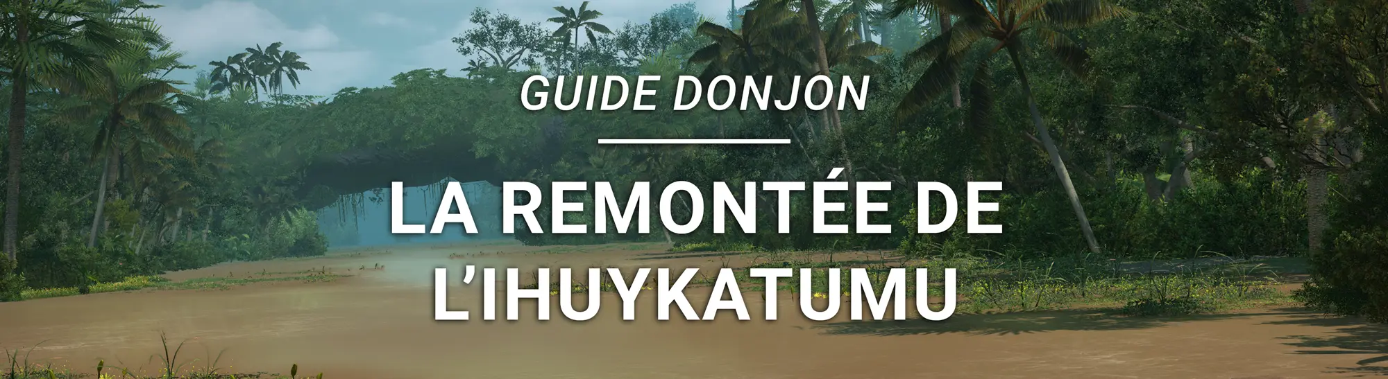 Guide Donjon – La Remontée de l&rsquo;Ihuykatumu