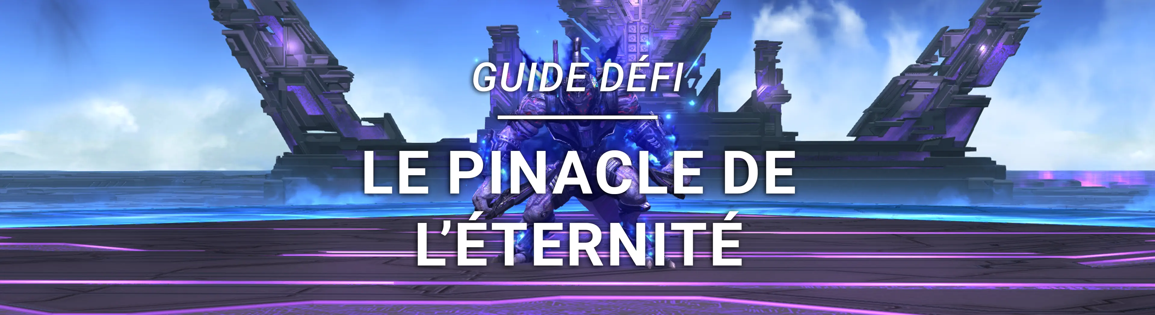Guide Défi – Le Pinacle de l&rsquo;Eternité