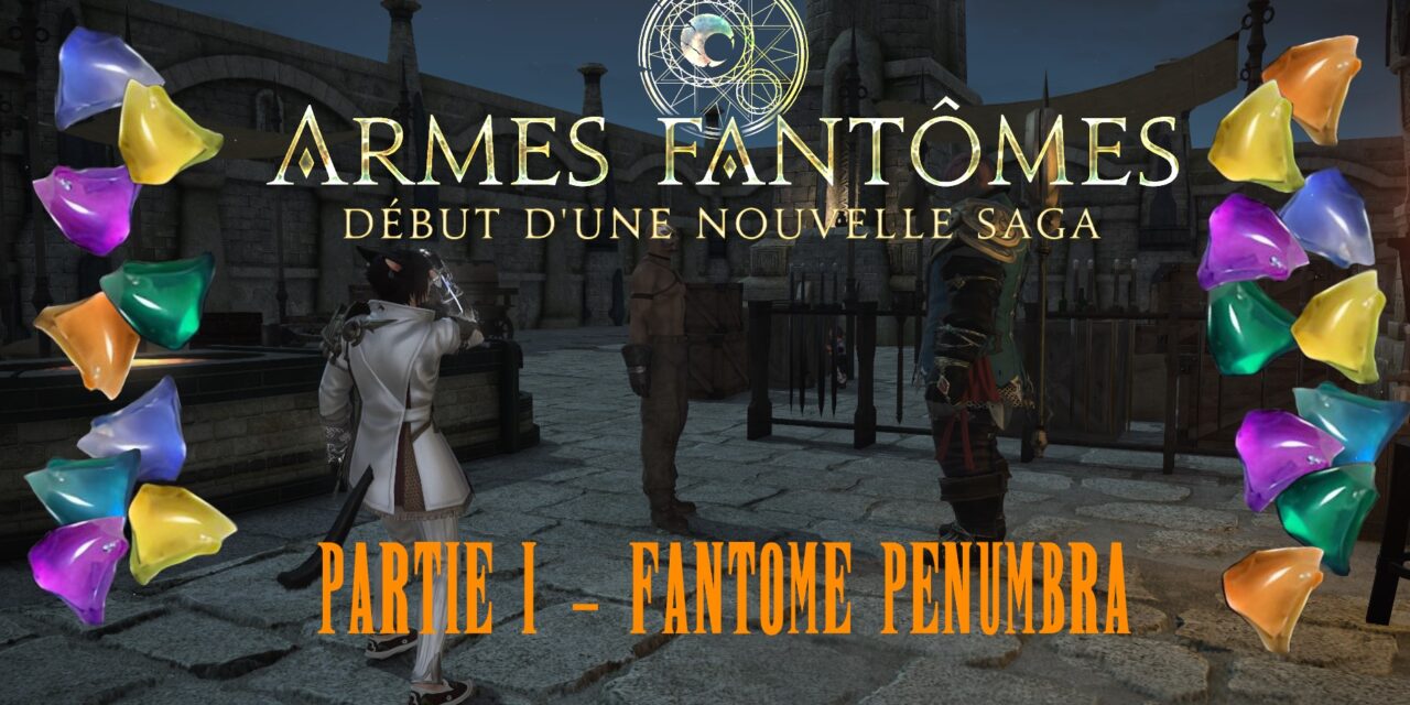 Saga des Armes Fantômes Partie 1 :Fantôme Penumbra