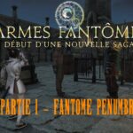 Saga des Armes Fantômes Partie 1 :Fantôme Penumbra