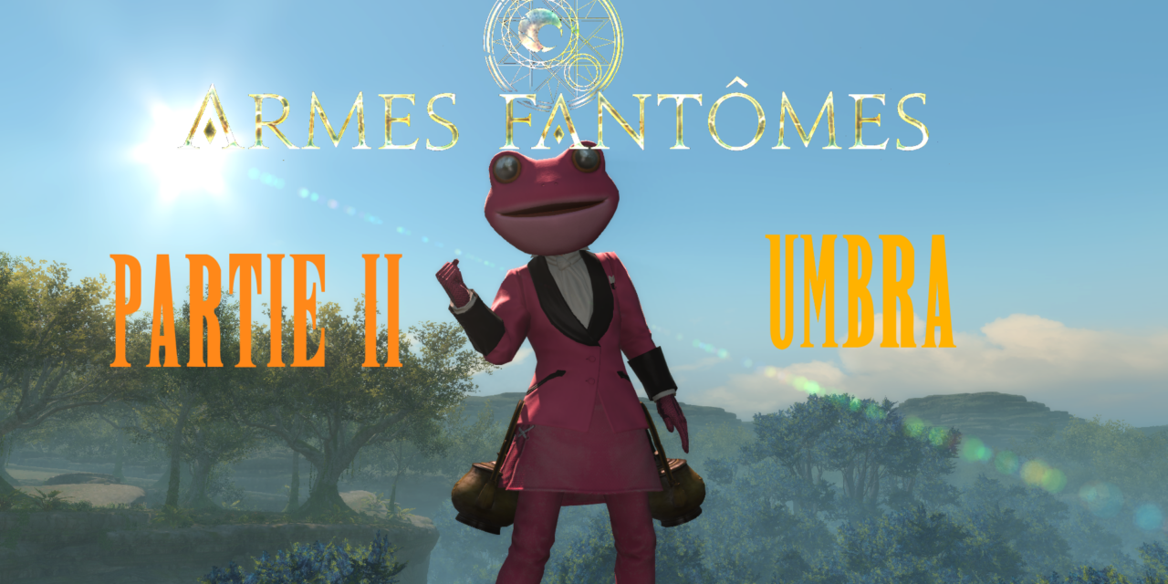 Saga des Armes Fantômes Partie 2 : Umbra