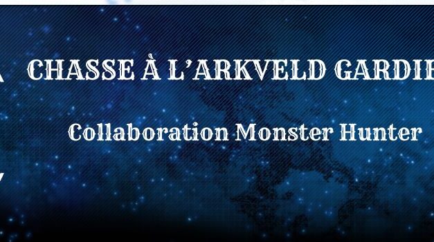 Chasse à l&rsquo;Arkveld Gardien – Collaboration Monster Hunter